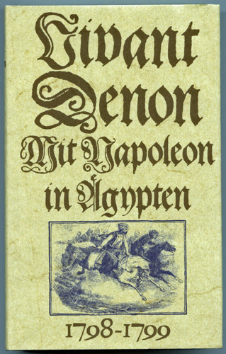 DENON, Vivant  Mit Napoleon in Ägypten 1798 - 1799. 