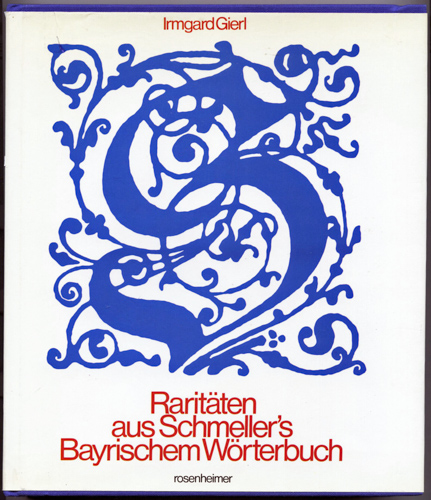 GIERL, Irmgard  Raritäten aus Schmellers Bayerischem Wörterbuch. 