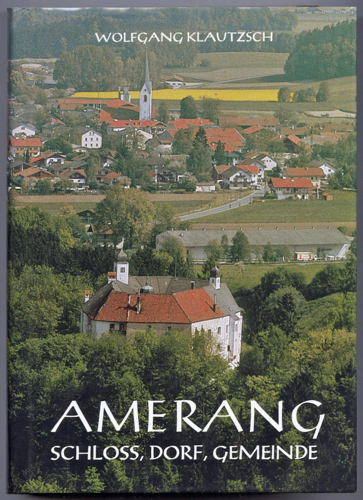 KLAUTZSCH, Wolfgang (Hrg.)  Amerang. Schloß, Dorf, Gemeinde. Heimatbuch zum 1200. Jubiläum. 