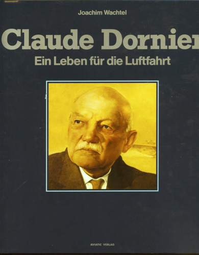 WACHTEL, Joachim  Claude Dornier. Ein Leben für die Luftfahrt. 