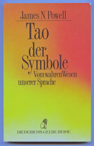 POWELL, James N.  Tao der Symbole. Vom wahren Wesen unserer Sprache. Dt. von Hans-Ulrich Möhring.  