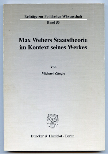 ZÄNGLE, Michael  Max Webers Staatstheorie im Kontext seiner Werkes. 