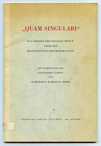 JORIO, Dominikus  "Quam Singulari". Das Dekret des seligen Pius X. über die rechtzeitige Erstkommunion. 