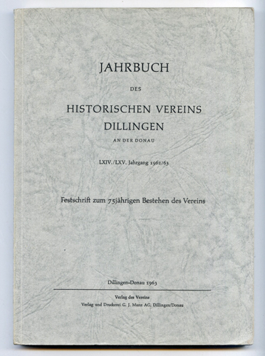   Jahrbuch des Historischen Vereins Dillingen a.d. Donau. LXIV. / LXV. Jahrgang 1962 / 63. Festschrift zum 75-jährigen Bestehen des Vereins. 