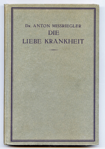 MISSRIEGLER, Anton  Die Liebe Krankheit. 