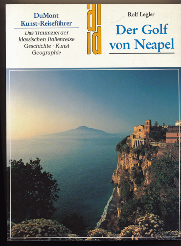 LEGLER, Rolf  Der Golf von Neapel. Das Traumziel der klassischen Italienreise. Geschichte, Kunst, Geographie. 