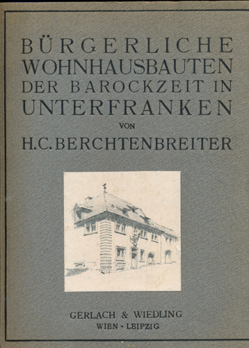 BERCHTENBREITER, H.C.  Bürgerliche Wohnhausbauten der Barockzeit in Unterfranken. 