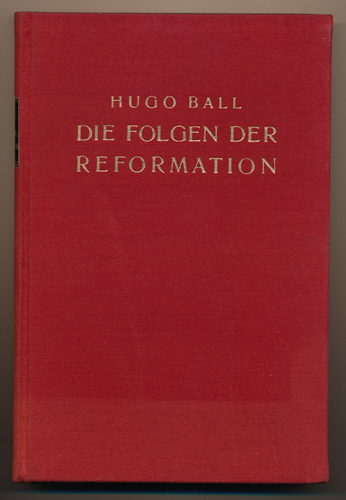 BALL, Hugo  Die Folgen der Reformation. 