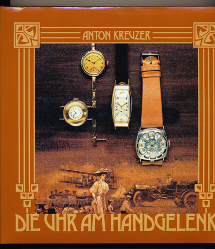 KREUZER, Anton  Die Uhr am Handgelenk. Geschichte der Armbanduhr. 
