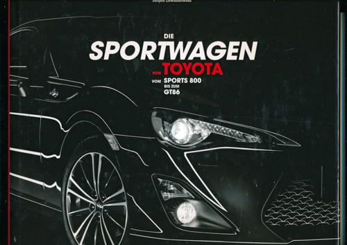 LEWANDOWSKI, Jürgen  Die Sportwagen von Toyota vom Sports 800 bis zum GT86. 