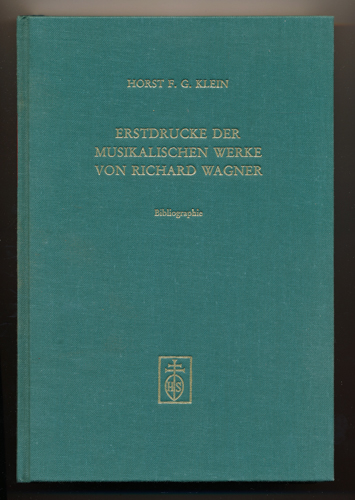 KLEIN, Horst G.  Erstdrucke der musikalischen Werke von Richard Wagner. Bibliographie. 