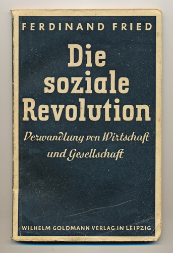 FRIED, Ferdinand  Die soziale Revolution. Verwandlung von Wirtschaft und Gesellschaft. 