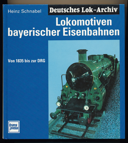 SCHNABEL, Heinz  Lokomotiven bayerischer Eisenbahnen. Von 1835 bis zur DRG. 