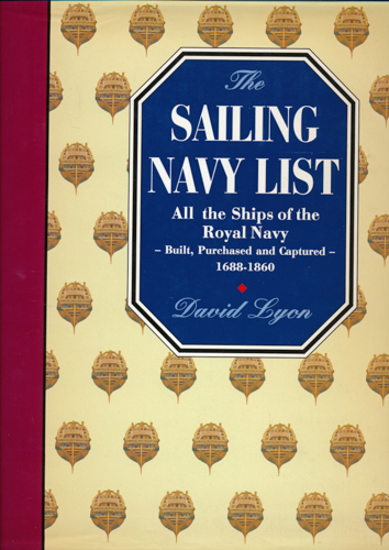 LYON, David  The Sailing Navy List. All the Ships of the Royal Navy - built, purchased and captured 1688 - 1860. 
