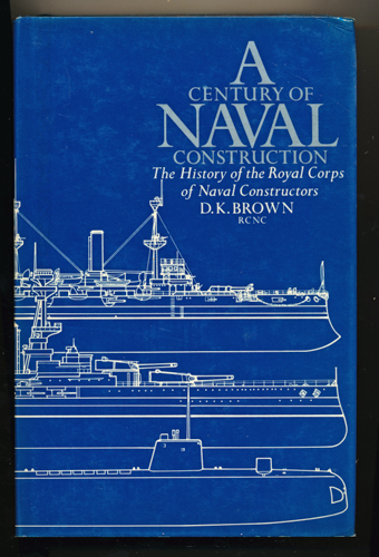BROWN, D.K.  A Century of Naval Construction. The history of the Royal Corps of Naval Constructors. 