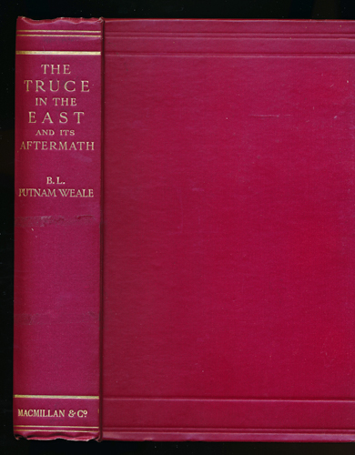 PUTNAM WHEELE, B.L.  The Truce in the East and it's Aftermath. Being the Sequel to 'the Re-Shaping of the Far East'. 