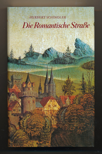 SCHINDLER, Herbert  Die Romantische Strasse. Eine Kunstreise vom Main zu den Alpen. 