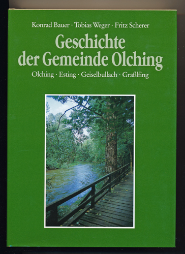 BAUER, Konrad / WEGER, Tobias / SCHERER, Fritz  Geschichte der Gemeinde Olching. Esting - Geiselbullach - Graßlfing, hrggb. von der Gemeinde Olching. 