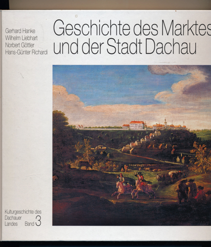 HANKE, Gerhard u.a.  Geschichte des Marktes und der Stadt Dachau. 