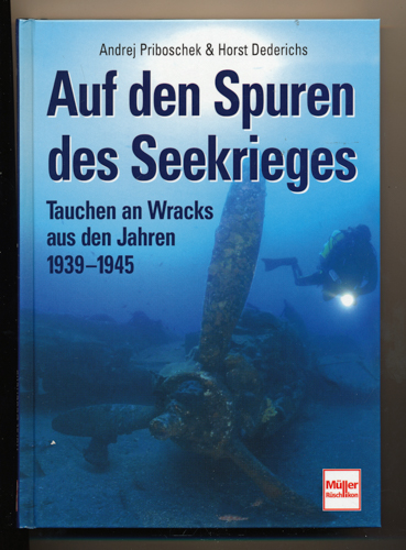 PRIBOSCHEK, Andrej / DEDERICHS, Horst  Auf den Spuren des Seekrieges. Tauchen an Wracks aus den Jahren 1939 - 1945. 