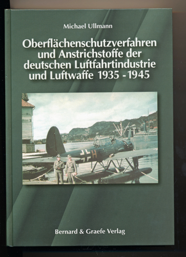 ULLMANN, Michael  Oberflächenschutzverfahren und Anstrichstoffe der deutschen Luftfahrtindustrie und Luftwaffe 1935-1945. 