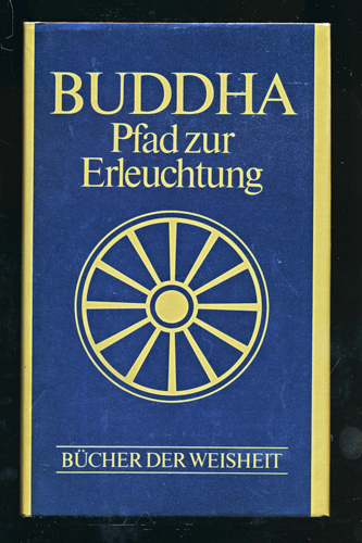 BUDDHA  Pfad zur Erleuchung. Buddhistische Grundtexte. 