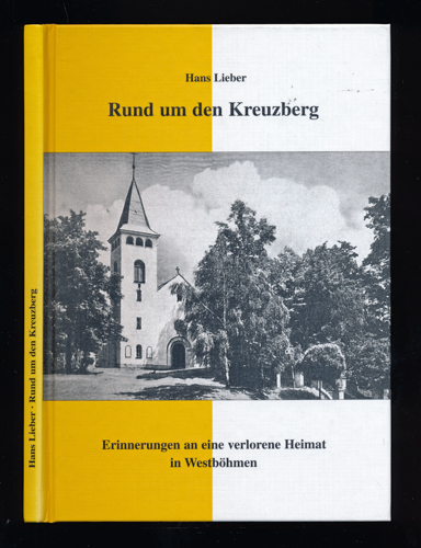 LIEBER, Hans  Rund um den Kreuzberg. Erinnerungen an eine verlorene Heimat in Westböhmen. 