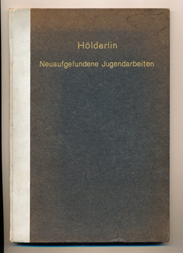 HÖLDERLIN, Friedrich  Neuaufgefundene Jugendarbeiten, hrggb. von Walter Betzendörfer und Theodor Haering. 
