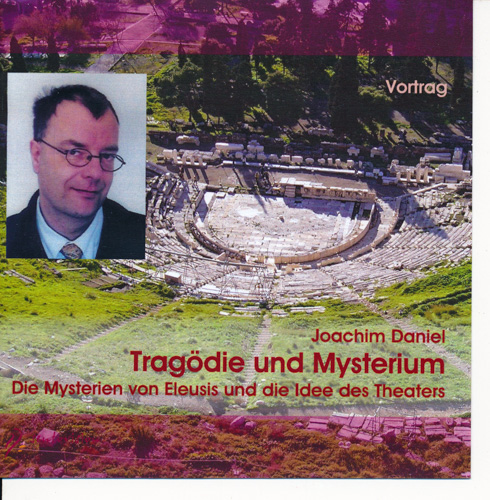 DANIEL, Joachim  Tragödie und Mysterium. Die Mysterien von Eleusis und die Idee des Theaters. Vortrag. 2 Audio CDs. 