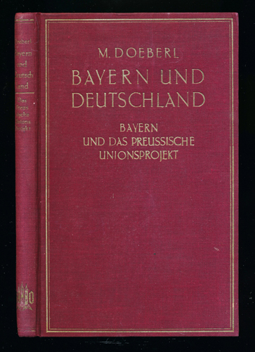 DOEBERL, Michael  Bayern und das preußische Unionsprojekt. 