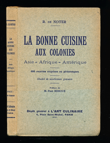 NOTER, R. de  La Bonne Cuisine aux Colonies. Asie - Afrique - Amérique. 400 recettes exquises ou pittoresque. 