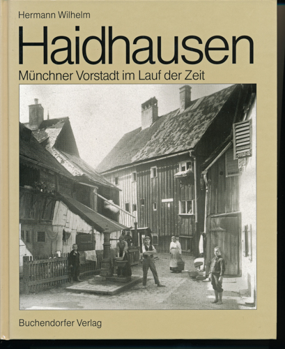 WILHELM, Hermann  Haidhausen. Münchner Vorstadt im Lauf der Zeit. 