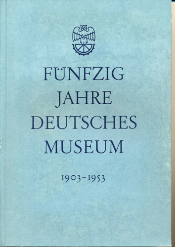 ZENNECK, J.  Fünfzig Jahre Deutsches Museum 1903-1953. 