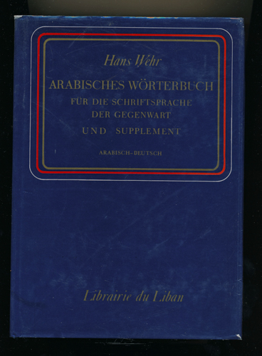 WEHR, Hans  Arabisches Wörterbuch für die Schriftsprache der Gegenwart. Und Supplement. Arabisch-deutsch. 