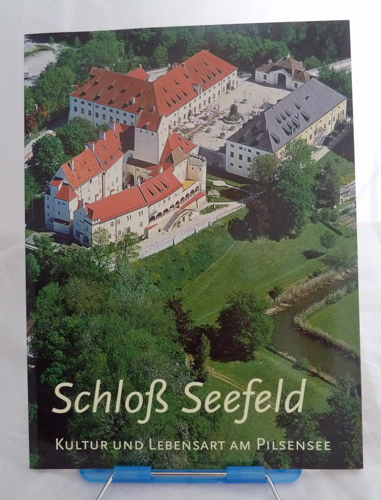 SCHLOßGEMEINSCHAFT SEEFELD (Hrg.)  Schloß Seefeld. Kultur und Lebensart am Pilsensee. 