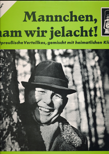   Mannchen, ham wir jelacht. Ostpreußische Vertellkes, gemischt mit heimatlichen Klängen. (Vinyl-LP 30-2001). 