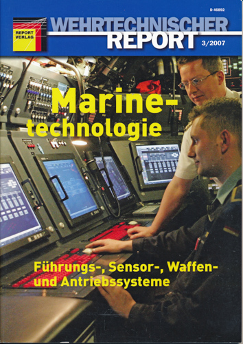   Wehrtechnischer Report. hier: Heft 3/2007: Marinetechnologie. Führungs-, Sensor-, Waffen- und Antriebssysteme. 