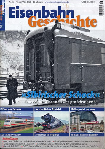   Eisenbahn Geschichte Heft 86 (Februar/März 2018): 'Sibirischer Schock'. Impressionen aus dem berüchtigten Februar 1956. 
