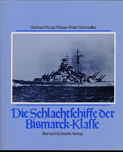 KOOP, Gerhard / SCHMOLKE, Klaus-Peter  Die Schlachtschiffe der BISMARCK-Klasse. BISMARCK und TIRPITZ: Höhepunkt und Ende des deutschen Schlachtschiffbaues. 