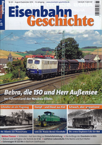   Eisenbahn Geschichte Heft Nr. 65 (August/September 2014): Bebra, die 150 und Herr Außensee. Im Führerstand der Neubau-Elloks. 