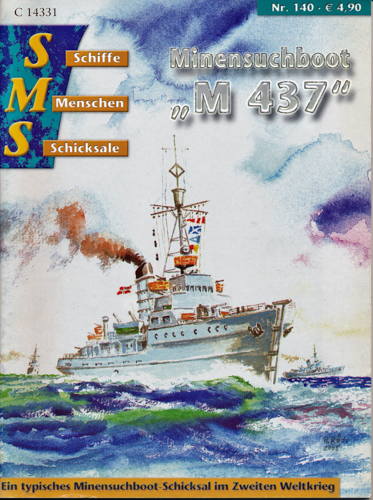  Schiffe, Menschen, Schicksale Heft Nr. 140: Minensuchboot 'M 437'. Ein typisches Minensuchboot-Schicksal im Zweiten Weltkrieg. 