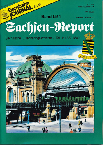 Weisbrod, Manfred  Eisenbahn Journal Archiv Sondernummer: Sachsen-Report Band 1: Sächsische Eisenbahngeschichte. Teil 1: 1837-1880. 