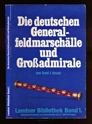 HEUER, Gerd F.  Die deutschen Generalfeldmarschälle und Großadmirale. 