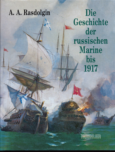 RASDOLGIN, Anatoli A.  Die Geschichte der russischen Marine bis 1917. 300 Jahre unter der Andreas-Flagge. 