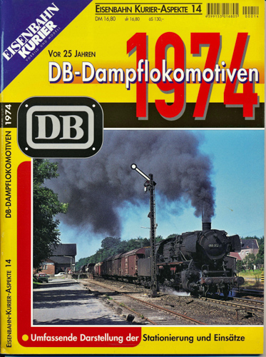   Eisenbahn-Kurier Aspekte Heft 14: DB Dampflokomotiven 1974. Umfassende Darstellung der Stationierung und Einsätze. 