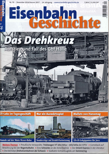    Eisenbahn Geschichte Heft 79: (Dezember 2016/Januar 2017): Das Drehkreuz. Aufstieg und Fall des Gbf Halle. 