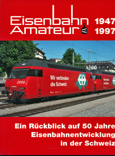 CAZZARI, Remo / UNHOLZ, Stefan / HUG, Hans  Ein Rückblick auf 50 Jahre Eisenbahnentwicklung in der Schweiz 1947 - 1997. 