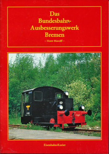 MUSOLFF, Horst  Das Bundesbahn-Ausbesserungswerk Bremen. 