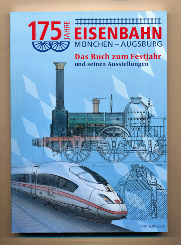 BERGHEIM, Anna Ulrike / Riedel, Holger  175 Jahre Eisenbahn München - Augsburg. Das Buch zum Festjahr und seinen Ausstellungen. 