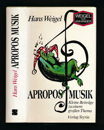 WEIGEL, Hans  Apropos Musik. Kleine Beiträge zu einem großen Thema. 